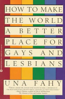 How to make the world a better place for gays and lesbians /