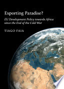 Exporting paradise? EU development policy towards Africa since the end of the Cold War.