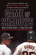 Game of shadows : Barry Bonds, BALCO, and the steroids scandal that rocked professional sports /