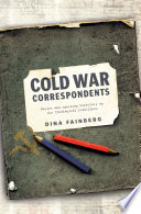 Cold War correspondents : Soviet and American reporters on the ideological frontlines /