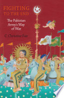Fighting to the end : the Pakistan Army's way of war /