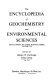 The encyclopedia of geochemistry and environmental sciences /