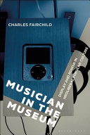 Musician in the museum : display and power in neoliberal popular culture /