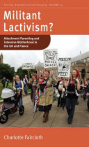 Militant lactivism? : attachment parenting and intensive motherhood in the UK and France /