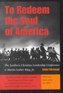 To redeem the soul of America : the Southern Christian Leadership Conference and Martin Luther King, Jr. /