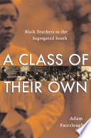 A class of their own : Black teachers in the segregated South /