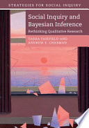 Social inquiry and Bayesian inference : rethinking qualitative research /
