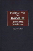 Perspectives on leadership : from the science of management to its spiritual heart /