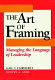 The art of framing : managing the language of leadership /
