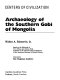 Archaeology of the southern Gobi of Mongolia : based on the fieldwork of N.C. Nelson and Alonzo Pond ... /