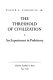 The threshold of civilization ; an experiment in prehistory /