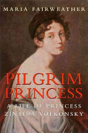 Pilgrim princess : a life of Princess Volkonsky /