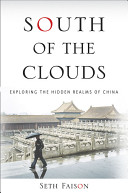 South of the clouds : exploring the hidden realms of China /