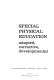Special physical education ; adapted, corrective, developmental /