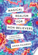 Magical realism for non-believers : a memoir of finding family /