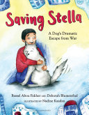 Saving Stella : a dog's dramatic escape from war /