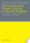 Democracy and power-sharing in stormy weather : the case of Lebanon /