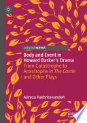 Body and Event in Howard Barker's Drama : From Catastrophe to Anastrophe in The Castle and Other Plays /