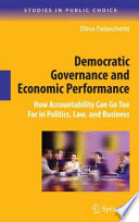 Democratic governance and economic performance : how accountability can go too far in politics, law, and business /
