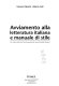 Avviamento alla letteratura italiana e manuale di stile : per i primi anni delle facoltà umanistiche e per gli studenti stranieri /