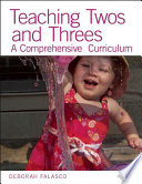 Teaching twos and threes : a comprehensive curriculum /