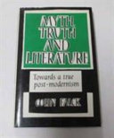 Myth, truth, and literature : towards a true post-modernism /