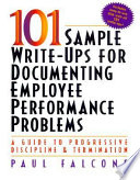 101 sample write-ups for documenting employee performance problems : a guide to progressive discipline & termination /