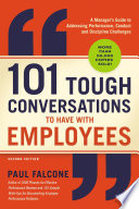 101 tough conversations to have with employees : a manager's guide to addressing performance, conduct, and discipline challenges /