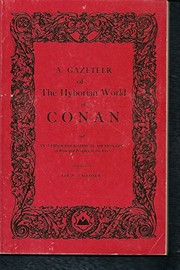 A gazet[t]eer of the Hyborian world of Conan : including also the world of Kull and an ethnographical dictionary of principal peoples of the era, with reference to the Starmont map of the Hyborian world /