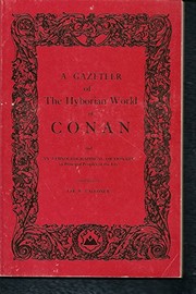 A gazet[t]eer of the Hyborian world of Conan : including also the world of Kull and an ethnogeographical dictionary of principal peoples of the era, with reference to the Starmont map of the Hyborian world /