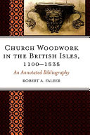 Church woodwork in the British Isles, 1100-1535 : an annotated bibliography /
