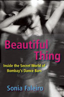 Beautiful thing : inside the secret world of Bombay's dance bars /