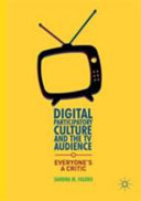 Digital participatory culture and the TV audience : everyone's a critic /