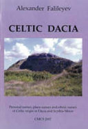 Celtic Dacia : personal names, place-names and ethnic names of Celtic origin in Dacia and Scythia Minor /