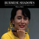 Burmese shadows : twenty-five years reporting on life behind the bamboo curtain /