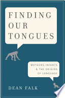Finding our tongues : mothers, infants and the origins of language /