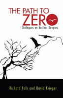 The path to zero : dialogues on nuclear dangers /