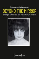 Beyond the mirror : seeing in art history and visual culture studies /