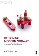 Designing modern Norway : a history of design discourse /