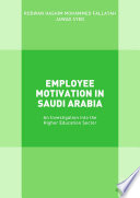 Employee motivation in Saudi Arabia : an investigation into the higher education sector /