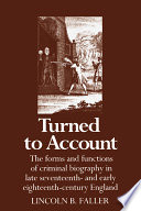 Turned to account : the forms and functions of criminal biography in late seventeenth- and early eighteenth-century England /