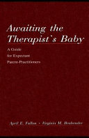 Awaiting the therapist's baby : a guide for expectant parent-practitioners /