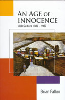 An age of innocence : Irish culture, 1930-1960 /