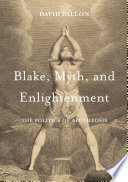 Blake, myth, and enlightenment : the politics of apotheosis /