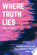 Where truth lies : digital culture and documentary media after 9/11 /