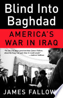 Blind into Baghdad : America's war in Iraq /
