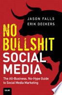 No bullshit social media : the all-business, no-hype guide to social media marketing /