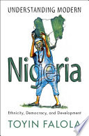 Understanding modern Nigeria : ethnicity, democracy and development /