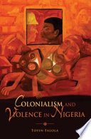 Colonialism and violence in Nigeria /