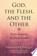 God, the flesh, and the other : from Irenaeus to Duns Scotus /